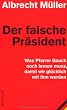 Der falsche Pr�sident: Was Pfarrer Gauck noch lernen muss, damit wir gl�cklich mit ihm werden