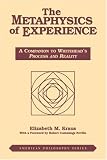 The Metaphysics of Experience: A Companion to Whiteheads Process and Reality (American Philosophy Series , No 8)