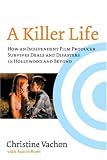A Killer Life: How an Independent Film Producer Survives Deals and Disasters in Hollywood and Beyond