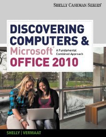 Discovering Computers and Microsoft Office 2010: A Fundamental Combined Approach (CSCI 1101 Columbus State Community College)
