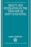 Beauty and Revelation in the Thought of Saint Augustine (Oxford Theological Monographs)