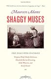 Shaggy Muses: The Dogs Who Inspired Virginia Woolf, Emily Dickinson, Elizabeth Barrett Browning, Edith Wharton, and Emily Bronte