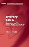 Brokering Europe : Euro-lawyers and the making of a transnational polity