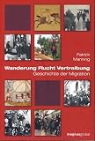Wanderung Flucht Vertreibung. Geschichte der Migration - Patrick Manning