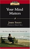 Your Mind Matters: The Place of the Mind in the Christian Life (IVP Classics)