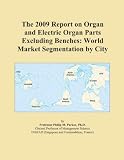 The 2009 Report on Organ and Electric Organ Parts Excluding Benches: World Market Segmentation by City