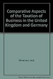 Comparative aspects of the taxaton of business in the United Kingdom and Germany