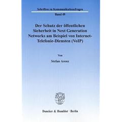 Der Schutz der �ffentlichen Sicherheit in Next Generation Networks am Beispiel von Internet-Telefonie-Diensten (VoIP): Zugleich eine Einordnung von ... Ber�cksichtigung europarechtlicher Vorgaben