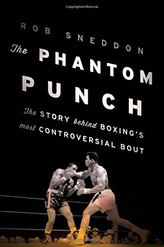 The Phantom Punch: The Story Behind Boxing's Most Controversial Bout, by Rob Sneddon The Phantom Punch: The Story Behind Boxing's Most Controversial Bout, by Rob Sneddon