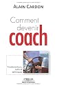 Comment devenir coach ? : Fondamentaux, outils et techniques