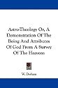 Astro-Theology Or, A Demonstration Of The Being And Attributes Of God From A Survey Of The Heavens
