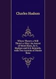 Where Theres a Will Theres a Way: An Ascent of Mont Blanc, by C. Hudson and E.S. Kennedy