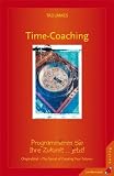 Time Coaching: Programmieren Sie Ihre Zukunft .. - jetzt! - Tad James