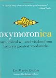 Oxymoronica: Paradoxical Wit & Wisdom From History's Greatest Wordsmiths