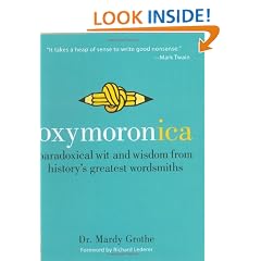 Oxymoronica: Paradoxical Wit and Wisdom from History's Greatest Wordsmiths