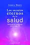 Los Secretos Eternos de la Salud y el Rejuvenecimiento: Medicina de Vanguardia Para el Siglo XXI = Timeless Secrets of Health & Rejuvenation