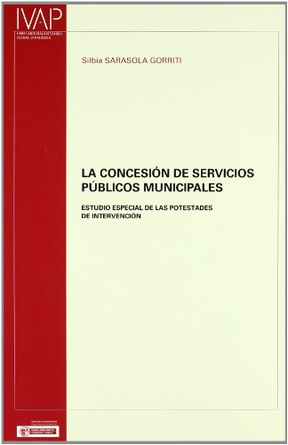 La Concesion de Servicios Publicos Municipales: Estudio Especial de Las Potestades de Intervencion (Spanish Edition)