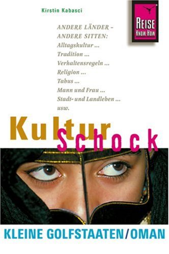 City Travel Guides Discounted  Bücher : KulturSchock Golf-Emirate und Oman: Andere Länder - andere Sitten. Alltagskultur, Tradition, Verhaltensregeln, Religion, Tabus, Mann und Frau, Stadt- und Landleben usw