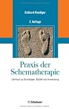 Praxis der Schematherapie: Lehrbuch zu Grundlagen, Modell und Anwendung - Eckhard Roediger