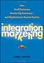 Integration Marketing: How Small Businesses Become Big Businesses - and Big Businesses Become Empires