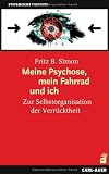 Meine Psychose, mein Fahrrad und ich: Zur Selbstorganisation der Verr&uuml;cktheit - Fritz B. Simon