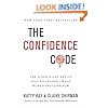 The Confidence Code: The Science and Art of Self-Assurance---What Women Should Know
