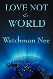 Love Not the World: A Prophetic Call To Holy Living