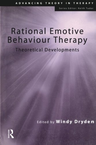 Rational Emotive Behaviour Therapy: Theoretical Developments (Advancing Theory in Therapy)