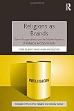 Religion as brands : new perspectives on the marketization of religion and spirituality
