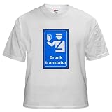 Drunk translator Drunk White T-Shirt by CafePress