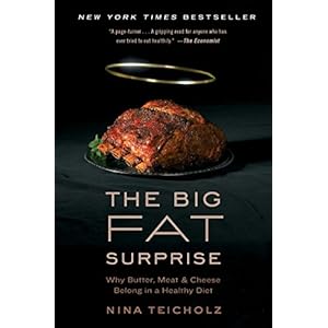 The Big Fat Surprise: Why Butter, Meat and Cheese Belong in a Healthy Diet