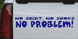 No Shoes No Shirt No Problem Funny Car Window Wall Laptop Decal Sticker all sizes
