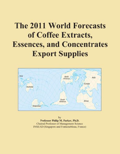 The 2011 World Forecasts of Coffee Extracts, Essences, and Concentrates Export Supplies