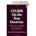 On the True Doctrine: A Discourse Against the Christians
