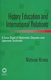 History education and international relations : a case study of diplomatic disputes over Japanese textbooks