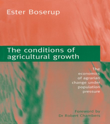 The Conditions of Agricultural Growth: The Economics of Agrarian Change Under Population Pressure