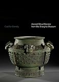 Cast for eternity : ancient ritual bronzes from the Shanghai Museum