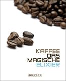 Produkt-Bild: Kaffee, das magische Elixier: Geschichte, Bedeutung und Genuss