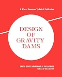Design of Gravity Dams: Design Manual for Concrete Gravity Dams (A Water Resources Technical Publication)