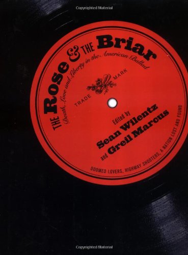 The Rose & the Briar: Death, Love and Liberty in the American Ballad