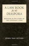 A Law Book for the Diaspora: Revision in the Study of the Covenant Code