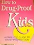 How to Drug-Proof Kids: A Parents' Guide to Early Prevention