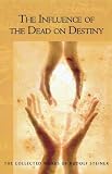 The Influence Of The Dead On Destiny: Eight Lectures Held in Dornach December 2-22, 1917 (Collected Works of Rudolf Steiner)