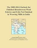 The 2009-2014 Outlook for Finished Broadwoven Wool Fabrics and Felts Not Finished in Weaving Mills in India