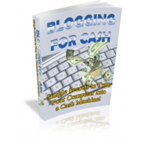 41c0262Db9L internet home business: Blogging for Cash   Simple Secrets To Turn Your Computer In To A Cash Machine!