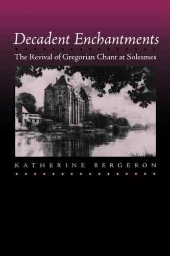 Decadent Enchantments: The Revival of Gregorian Chant at Solesmes (California Studies in 19th Century Music) under Catholicism in The Books Store
