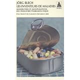 Les inventeurs de maladies : Manoeuvres et manipulations de l'industrie pharmaceutiquepar Jorg Blech