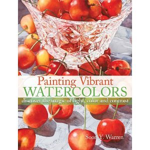 Painting Vibrant Watercolors: Discover the Magic of Light, Color and Contrast [Paperback] [2011] Soon Y. Warren