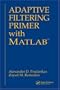 Adaptive Filtering Primer with MATLAB (Electrical Engineering Primer Series)