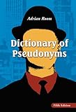 Dictionary of pseudonyms : 13,000 assumed names and their origins